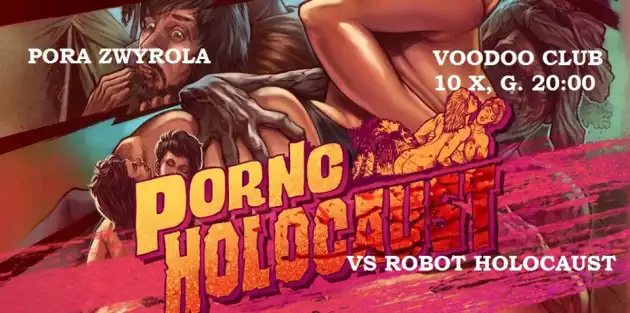 Pora Zwyrola w VooDoo Club: Porno Holocaust VS Robot Holocaust