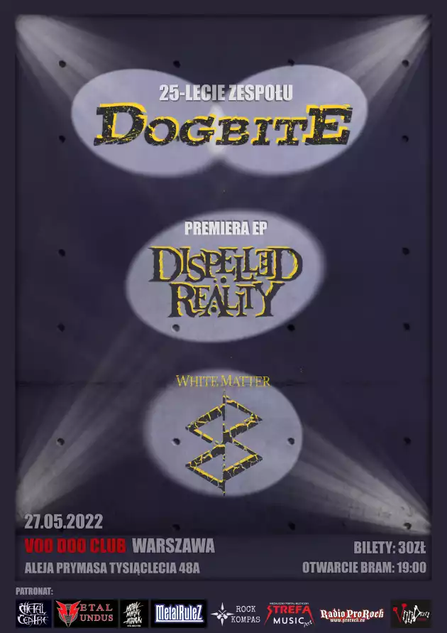 Dogbite (25-lecie) x Dispelled Reality (premiera EP) x White Matter / 27.05 /