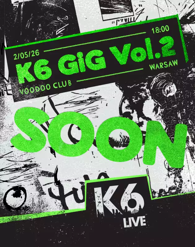 K6 Gig Vol.2 I Warsaw – Lös, Kovelskie Psy, Applepicker, Marazm Arkadia, Kshtalt slova, DIMAPROSTOYOG, Kondratie