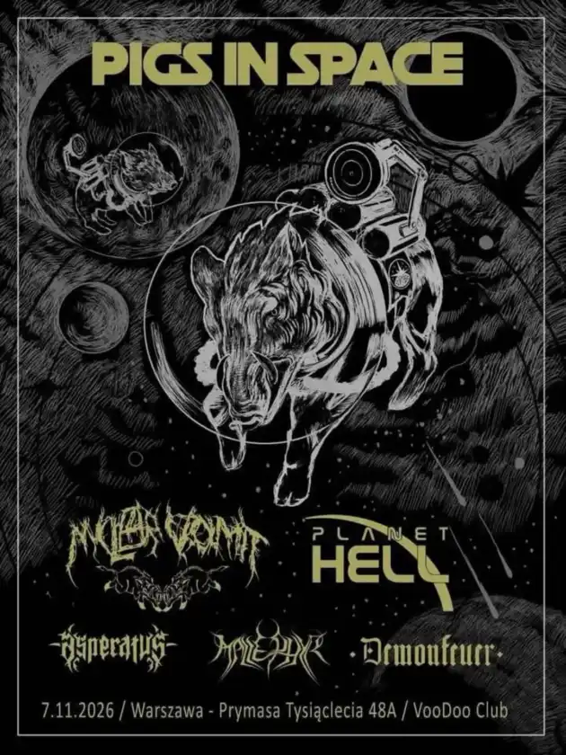PIGS IN SPACE! : NUCLEAR VOMIT, PLANET HELL, MALLEPHYR (CZ), ASPERATUS, DEMONFEUER